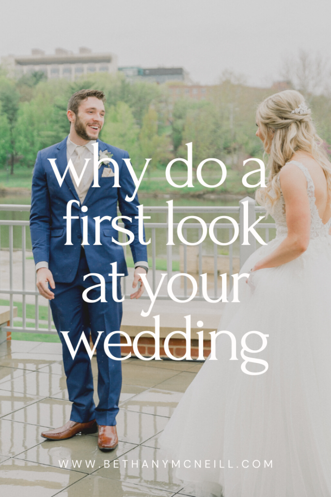 Why do a First Look at your wedding? | Bethany McNeill